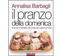 Il pranzo della domenica. A tavola in famiglia. 90 ricette per i giorni di festa