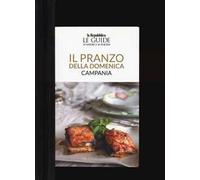 Il pranzo della domenica. Campania. Le guide ai sapori e ai piaceri