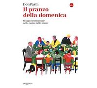 Il pranzo della domenica. Viaggio sentimentale nella cucine delle nonne