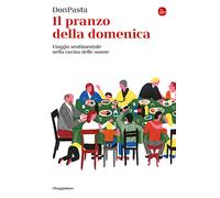 Il pranzo della domenica. Viaggio sentimentale nella cucine delle nonne - ...