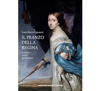 Il pranzo della regina - Brezzi Caponetti Laura
