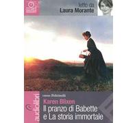 Il pranzo di Babette e La storia immortale letti da Laura Morante. Audiolibro. CD Audio formato MP3