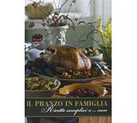 Il pranzo in famiglia. Ricette semplici e... non
