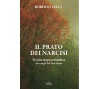 Il prato dei narcisi. Piccola epopea contadina ai tempi del fascismo
