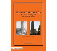 Il pratofiorito. La mia famiglia due secoli di storia