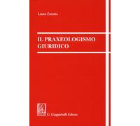 Il praxeologismo giuridico - Zavatta Laura