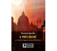 Il precursore. La crisi della Chiesa e l'avvento dell'Anticristo - Spezial...