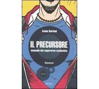 Il precursore. Manuale del supereroe scolastico