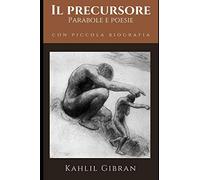 Il Precursore: Parabole e Poesie + Piccola Biografia e introduzione analitica
