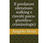 Il predatore silenzioso: stalking e risvolti psico-giuridico-criminologici