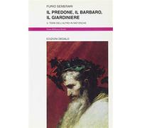 Il predone, il barbaro, il giardiniere. Il tema dell'altro in Nietzsche - ...