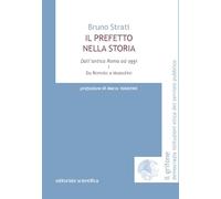 Il prefetto nella storia. Dall'antica Roma ad oggi e da Romolo a Mussolini