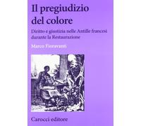 Il pregiudizio del colore. Diritto e giustizia nelle Antille francesi durante la Restaurazione