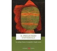 Il pregiudizio universale. Un catalogo d'autore di pregiudizi e luoghi comuni