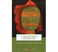 Il pregiudizio universale. Un catalogo d'autore di pregiudizi e luoghi comuni