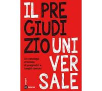 Il pregiudizio universale. Un catalogo d'autore di pregiudizi e luoghi comuni