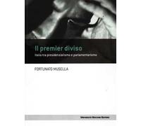 Il premier diviso. Italia tra presidenzialismo e parlamentarismo