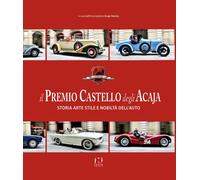 Il premio Castello degli Acaja. Storia arte stile e nobiltà dell'auto