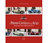 Il premio Castello degli Acaja. Storia arte stile e nobiltà dell'auto
