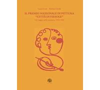 Il Premio nazionali di pittura «Città di Fiesole». Un viaggio nella memoria, 1959-1965. Ediz. illustrata