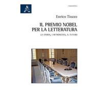 Il premio Nobel per la letteratura. La storia, i retroscena, il futuro