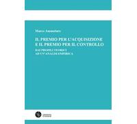 Il premio per l'acquisizione e il premio per il controllo. Dai profili teorici ad un'analisi empirica