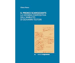 IL PRENCE SCAROZZANTE: LA VICENDA COMPOSITIVA DELL ’ AMBLETO DI GIOVANNI TESTORI