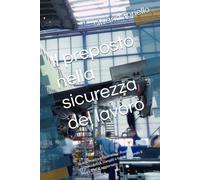 Il preposto nella sicurezza del lavorò: Guida Pratica e Operativa : Ruolo, responsabilità, compiti e tutele secondo il D.Lgs. 81/08 aggiornato.