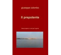 Il prepotente. Senza saperlo, lo era per la gente