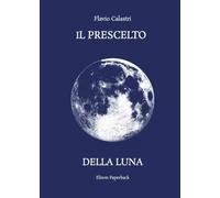 Il prescelto della luna - Flavio Castri - 2023