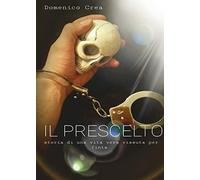 Il Prescelto- Storia di una vita vera vissuta per finta