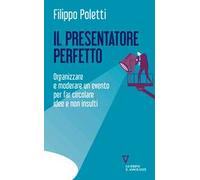 Il presentatore perfetto. Organizzare e moderare un evento per far circolare idee e non insulti
