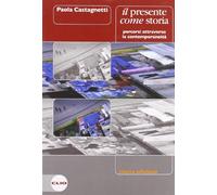 Il presente come storia. Percorsi attraverso la contemporaneità. Per le Scuole superiori