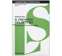 Il presente del futuro. Sociologia e previsione sociale