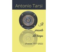 Il Presente del Tempo: (Poesie: 1977-2022)