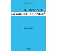 Libri Raffaele Gavarro - Il Presente E La Contemporaneita. L'arte Nel Time Loop
