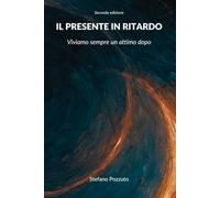 Il presente in ritardo: Viviamo sempre un attimo dopo (2° edizione)