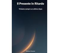 Il Presente In Ritardo: Viviamo sempre un attimo dopo