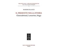 Il presente nella storia. Chateaubriand, Lamartine, Hugo