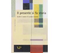 Il presente si fa storia. Scritti di storia dell'arte in onore di Luciano Caramel