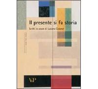 Il presente si fa storia. Scritti di storia dell'arte in onore di Luciano Caramel