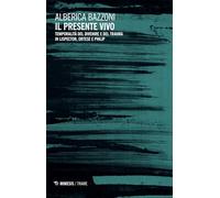 Il presente vivo. Temporalità del divenire e del trauma in Lispector, Ortese e Philip