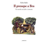 Il presepe a Bra - Un secolo tra fede e costume - 2018 - Araba Fe