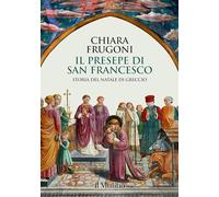 Il presepe di san Francesco. Storia del Natale di Greccio