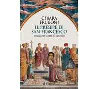 Il presepe di san Francesco. Storia del Natale di Greccio