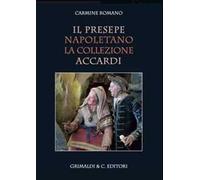 Il presepe napoletano. La collezione Accardi. Ediz. a colori