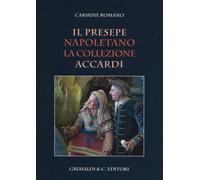 Il presepe napoletano. La collezione Accardi. Ediz. a colori - Romano Carmine