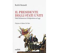 Il presidente degli Stati Uniti. Dalla dichiarazione di indipendenza ad oggi