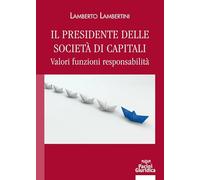 Il presidente delle società di capitali. Valori funzioni responsabilità