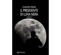 Il presidente di luna nera - Visani Claudio
